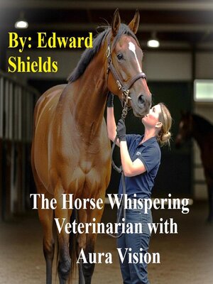 cover image of The Horse Whispering Veterinarian with Aura Vision